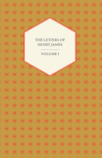 Cover image: The Letters of Henry James - Volume I 9781443711449
