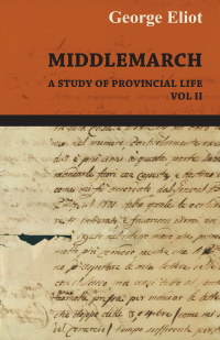Immagine di copertina: Middlemarch - A Study of Provincial Life - Vol. II 9781443701983