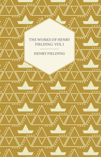 صورة الغلاف: The Works of Henry Fielding; Vol. I; A Journey from This World to the Next and a Voyage to Lisbon 9781443702058