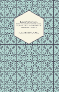 Titelbild: Regeneration: Being an Account of the Social Work of the Salvation Army in Great Britain (1910) 9781443722476