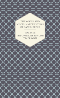 Cover image: The Novels and Miscellaneous Works of Daniel Defoe - Vol. XVIII: The Complete English Tradesman 9781846644368