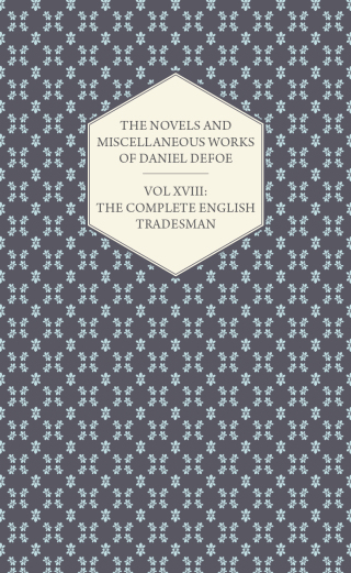 Cover image: The Novels and Miscellaneous Works of Daniel Defoe - Vol. XVIII: The Complete English Tradesman 9781846644368