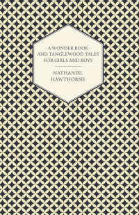 Imagen de portada: A Wonder Book and Tanglewood Tales for Girls and Boys 9781443757973