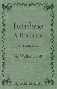 Imagen de portada: Ivanhoe - A Romance 9781409727569