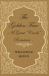 Omslagafbeelding: The Golden Face - A Great "Crook" Romance 9781408603321