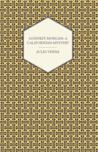 Cover image: Godfrey Morgan: A Californian Mystery 9781409713159