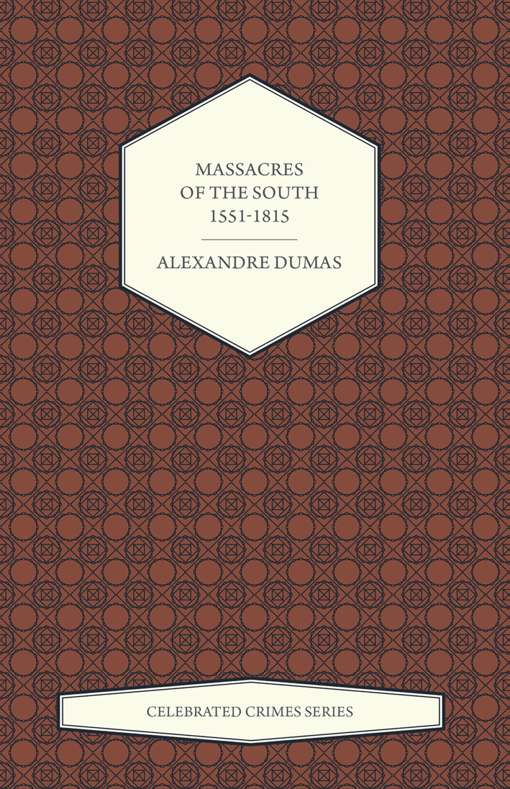 Massacres of the South – 1551-1815 (Celebrated Crimes Series)
