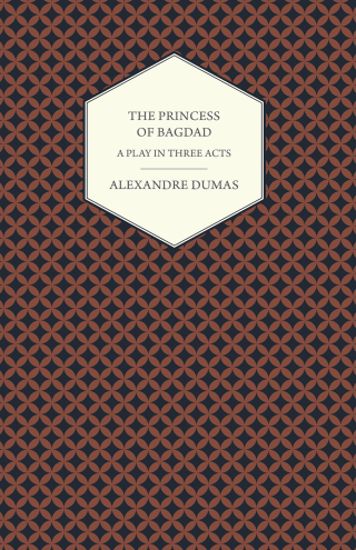 Cover image: The Princess of Bagdad - A Play in Three Acts 9781473326729