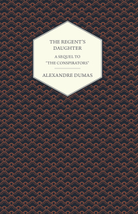 Omslagafbeelding: The Regent's Daughter - A Sequel to "The Conspirators" 9781473326750