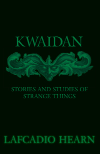 Cover image: Kwaidan - Stories and Studies of Strange Things 9781445594170