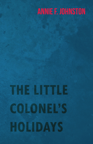صورة الغلاف: The Little Colonel's Holidays 9781443707817