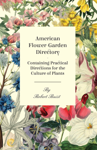 Imagen de portada: American Flower-Garden Directory; Containing Practical Directions for the Culture of Plants 9781409778394