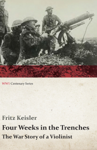 Titelbild: Four Weeks in the Trenches - The War Story of a Violinist 9781444618402