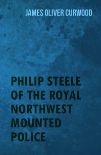 Omslagafbeelding: Philip Steele of the Royal Northwest Mounted Police 9781444637229