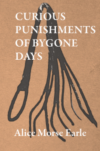 Cover image: Curious Punishments of Bygone Days 9781443735506