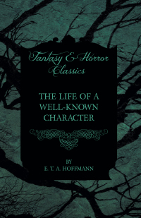 表紙画像: The Life of a Well-Known Character (Fantasy and Horror Classics) 9781447465553