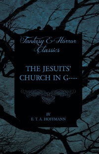 Omslagafbeelding: The Jesuits' Church in G---- (Fantasy and Horror Classics) 9781447465607