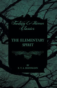 صورة الغلاف: The Elementary Spirit (Fantasy and Horror Classics) 9781447465652