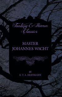 Cover image: Master Johannes Wacht (Fantasy and Horror Classics) 9781447465683