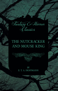 Immagine di copertina: The Nutcracker and Mouse King (Fantasy and Horror Classics) 9781447465720