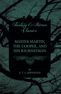 Imagen de portada: Master Martin, the Cooper, and His Journeyman (Fantasy and Horror Classics) 9781447465737