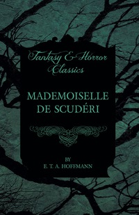 Titelbild: Mademoiselle de Scuderi (Fantasy and Horror Classics) 9781447465744