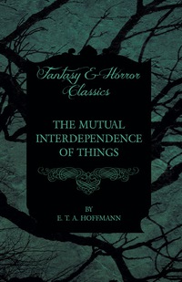 Cover image: The Mutual Interdependence of Things (Fantasy and Horror Classics) 9781447465751