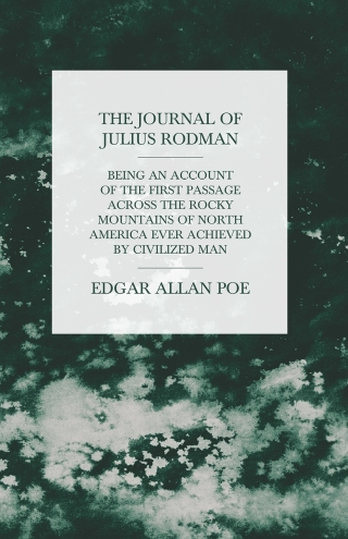 Cover image: The Journal of Julius Rodman - Being an Account of the First Passage Across the Rocky Mountains of North America Ever Achieved by Civilized Man 9781447466048
