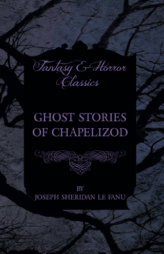 صورة الغلاف: Ghost Stories of Chapelizod 9781447466161
