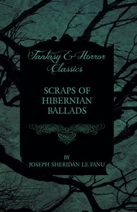 صورة الغلاف: Scraps of Hibernian Ballads 9781447466215
