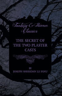 Imagen de portada: The Secret of the Two Plaster Casts 9781447466369
