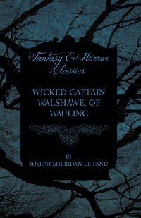 Cover image: Wicked Captain Walshawe, of Wauling 9781447466420