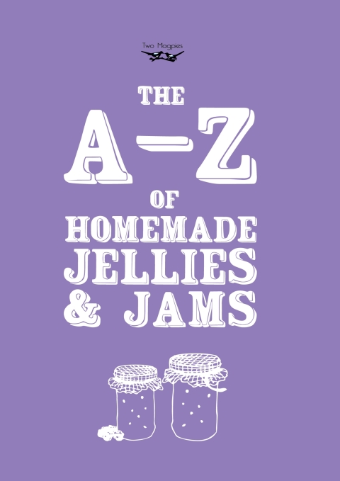 A-Z of Homemade Jellies and Jams - FULL INSTANT DOWNLOAD | PDF DOCX EPUB