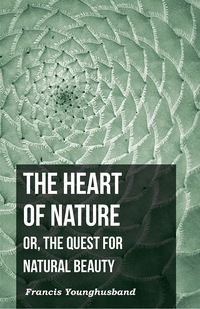 Cover image: The Heart of Nature: Or, The Quest for Natural Beauty 9781473309814