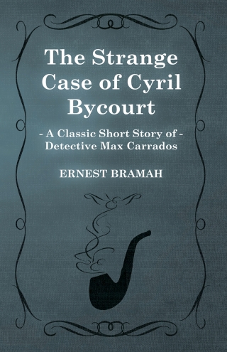 Omslagafbeelding: The Strange Case of Cyril Bycourt (A Classic Short Story of Detective Max Carrados) 9781473304994