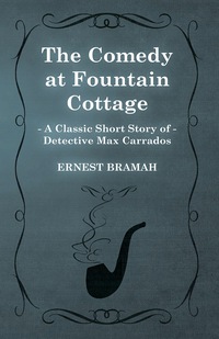 Cover image: The Comedy at Fountain Cottage (A Classic Short Story of Detective Max Carrados) 9781473304901