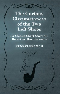 Cover image: The Curious Circumstances of the Two Left Shoes (A Classic Short Story of Detective Max Carrados) 9781473304963