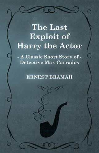 Cover image: The Last Exploit of Harry the Actor (A Classic Short Story of Detective Max Carrados) 9781473304871
