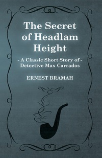 Imagen de portada: The Secret of Headlam Height (A Classic Short Story of Detective Max Carrados) 9781473304932