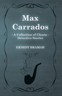 Omslagafbeelding: Max Carrados (A Collection of Classic Detective Stories) 9781473304833