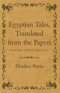 Cover image: Egyptian Tales, Translated from the Papyri - Second Series, XVIIIth To XIXth Dynasty 9781473305243