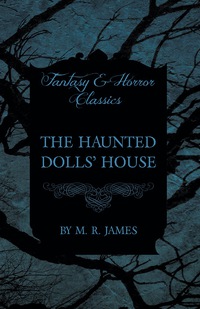 Omslagafbeelding: The Haunted Dolls' House (Fantasy and Horror Classics) 9781473305472