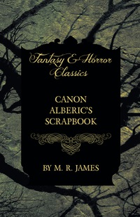 表紙画像: Canon Alberic's Scrapbook (Fantasy and Horror Classics) 9781473305335