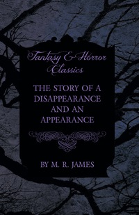 Omslagafbeelding: The Story of a Disappearance and an Appearance (Fantasy and Horror Classics) 9781473305410