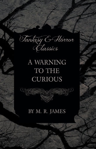 Cover image: A Warning to the Curious (Fantasy and Horror Classics) 9781473305519