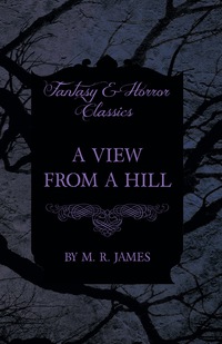 Omslagafbeelding: A View From a Hill (Fantasy and Horror Classics) 9781473305502