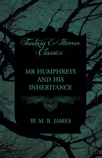 Cover image: Mr Humphreys and his Inheritance (Fantasy and Horror Classics) 9781473305465