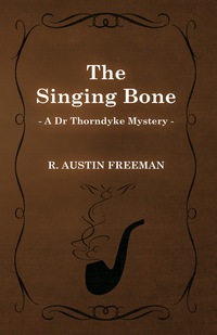 Immagine di copertina: The Singing Bone (A Dr Thorndyke Mystery) 9781473305854