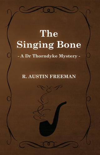 Cover image: The Singing Bone (A Dr Thorndyke Mystery) 9781473305854