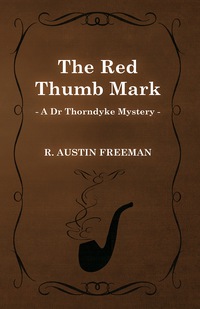 Cover image: The Red Thumb Mark (A Dr Thorndyke Mystery) 9781473305786